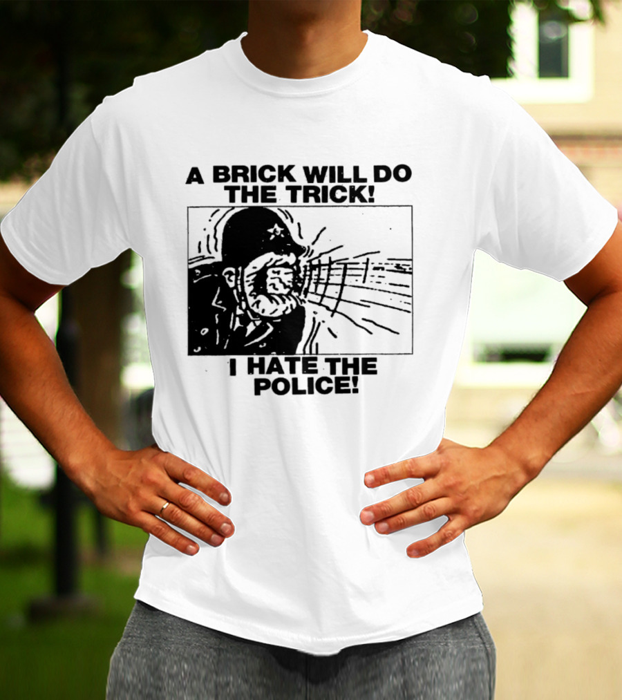A Brick Will Do The Trick I Hate The Police Protest Message T-Shirt