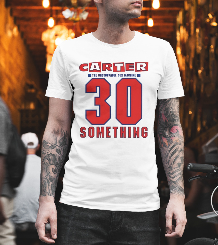Carter The Unstoppable Sex Machine 30 Something Anniversary Edition T-Shirt