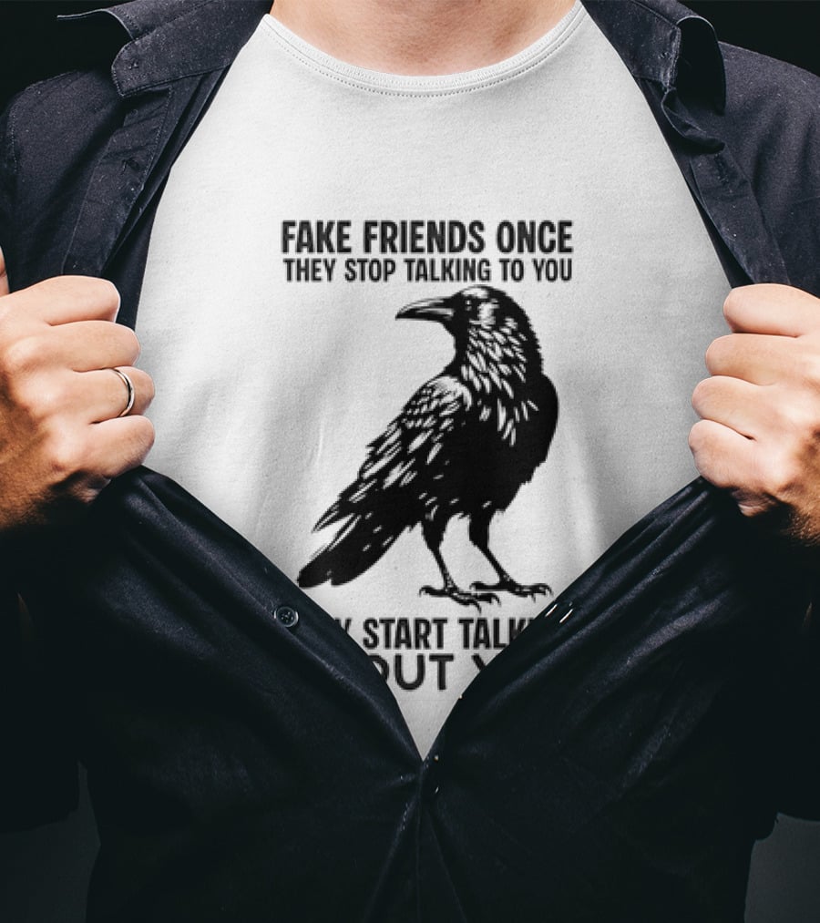 Fake Friends Once They Stop Talking To You They Start Talking About You Raven T-Shirt