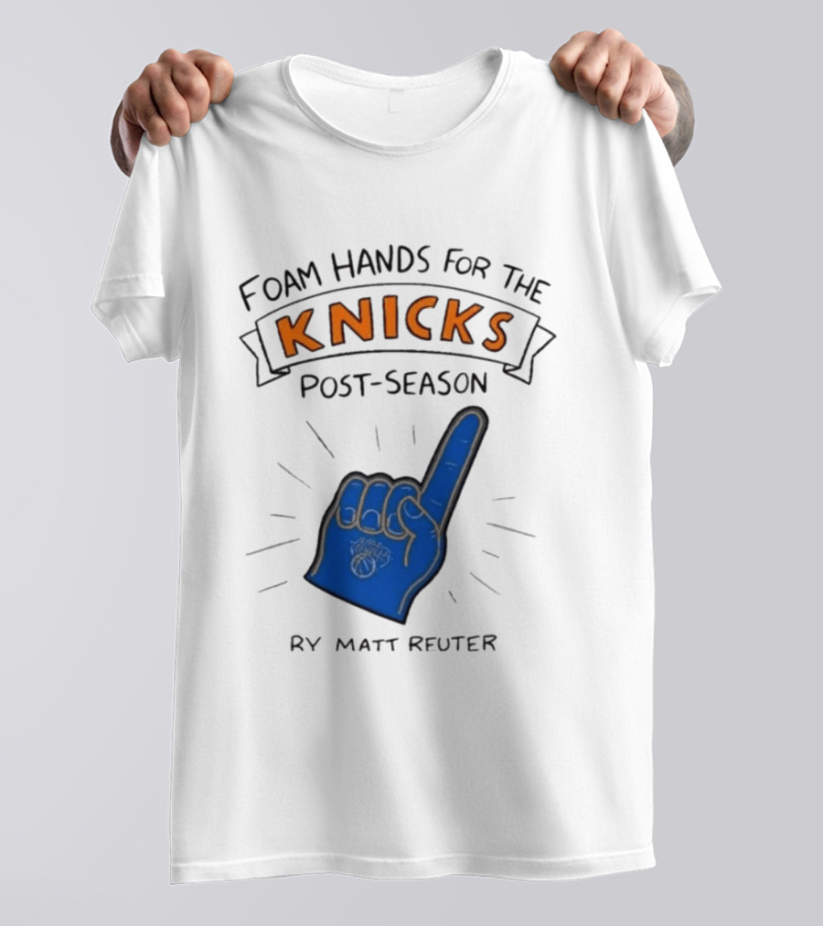 Knicks Post Season Foam Hands Ry Matt Reuter T-Shirt