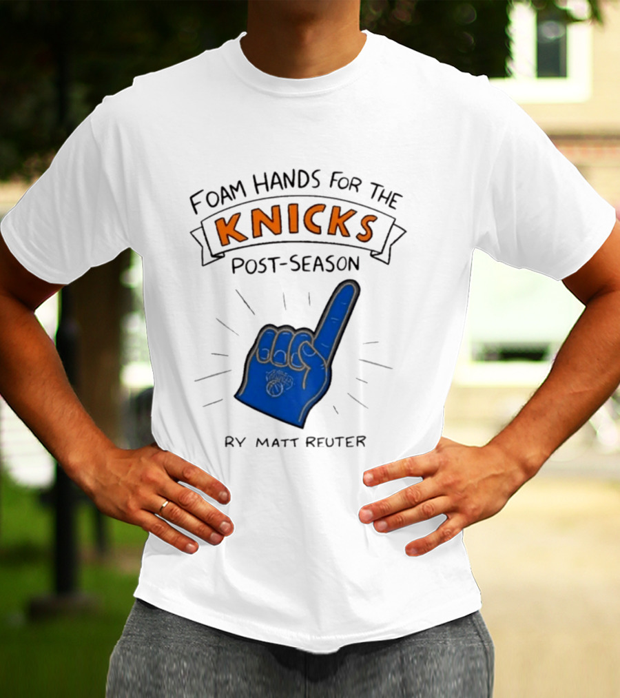 Knicks Post Season Foam Hands Ry Matt Reuter T-Shirt