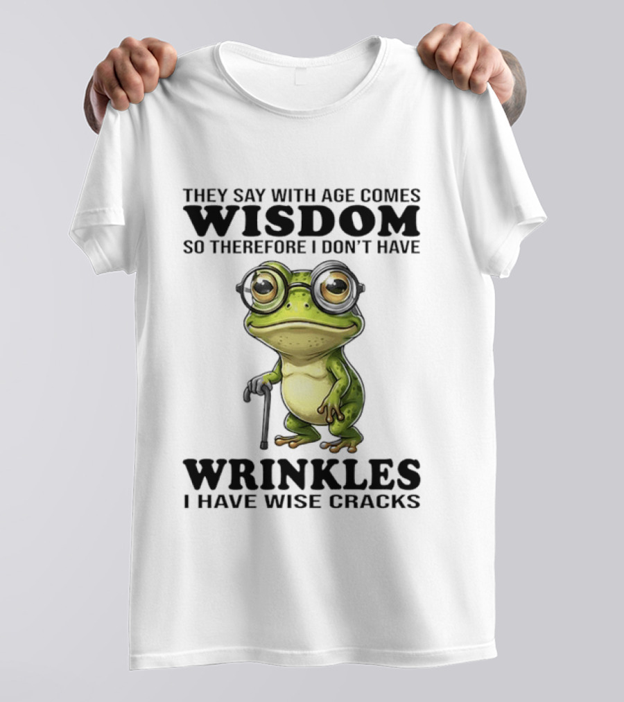 They Say With Age Comes Wisdom Frog With Glasses I Don't Have Wrinkles I Have Wise Cracks T-Shirt