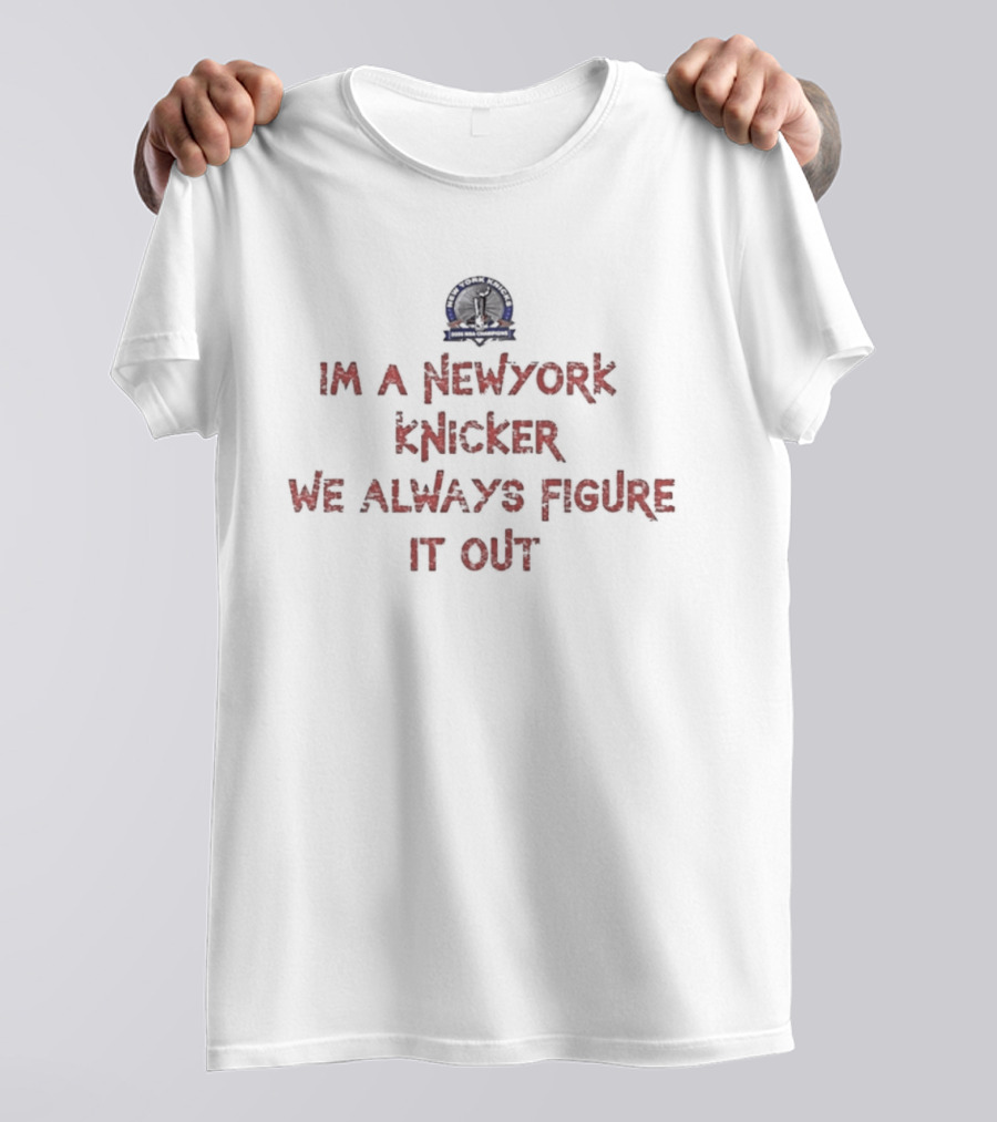 New York Knicker We Always Figure It Out T-Shirt