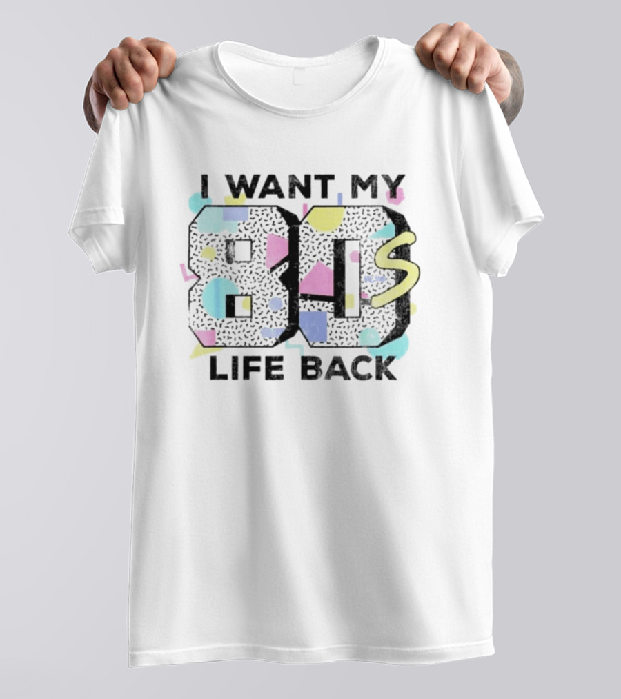 I Want My 80s Life Back Retro 80s T-Shirt