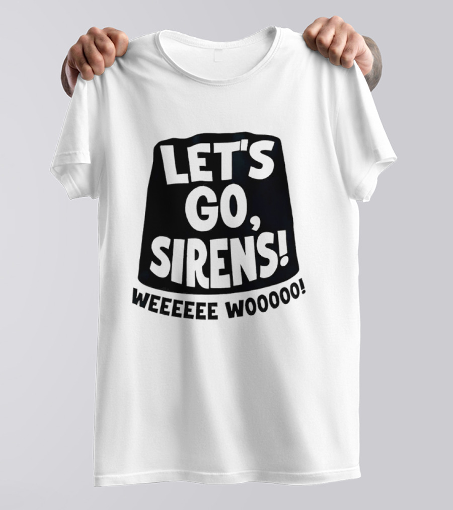 Let's Go Sirens Weeeeee Wooooo New York Sirens Rallying Cry T-Shirt
