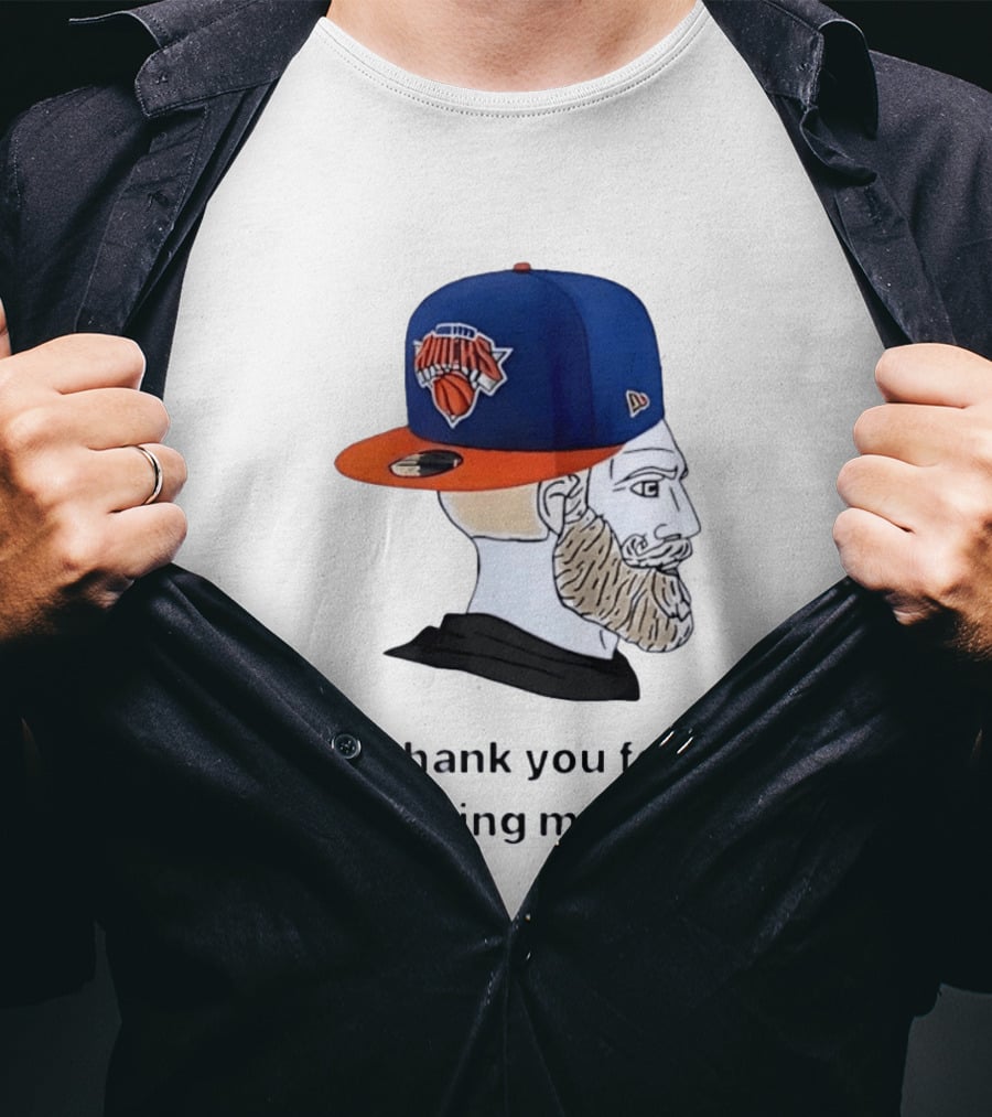 Knicks Chad Thank You For Saving My Life New York Knicks Hat Beard T-Shirt