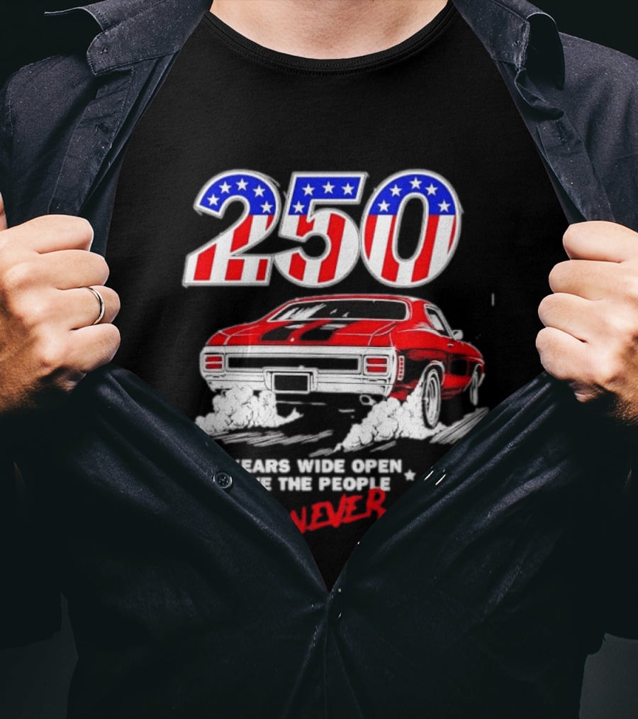 Patriotic Muscle Car 250 Years Wide Open We The People Never Lift T-Shirt