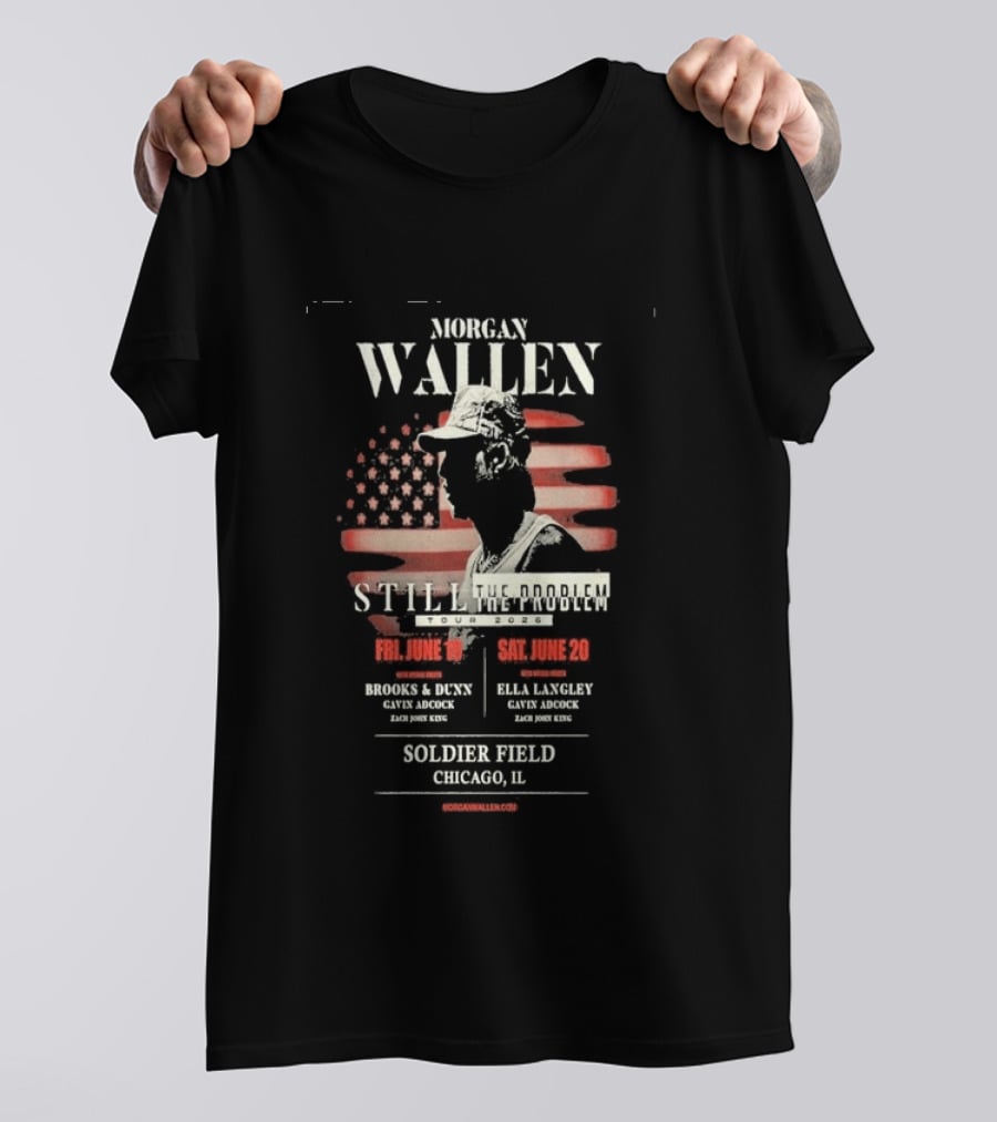 Morgan Wallen Still The Problem Tour 2026 Soldier Field Chicago IL June 19 20 Brooks And Dunn Ella Langley Gayle Adcock Zach Jobe King T-Shirt