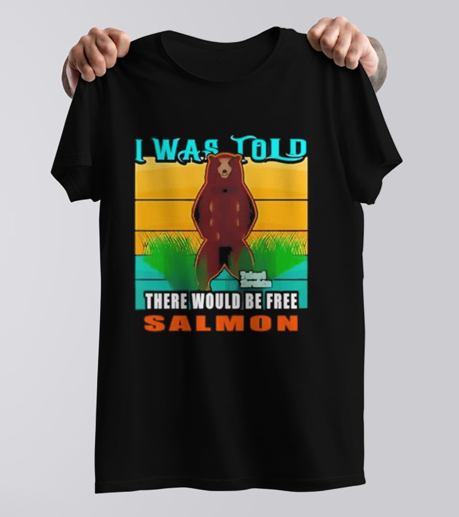 I Was Told There Would Be Free Salmon Standing Bear T-Shirt