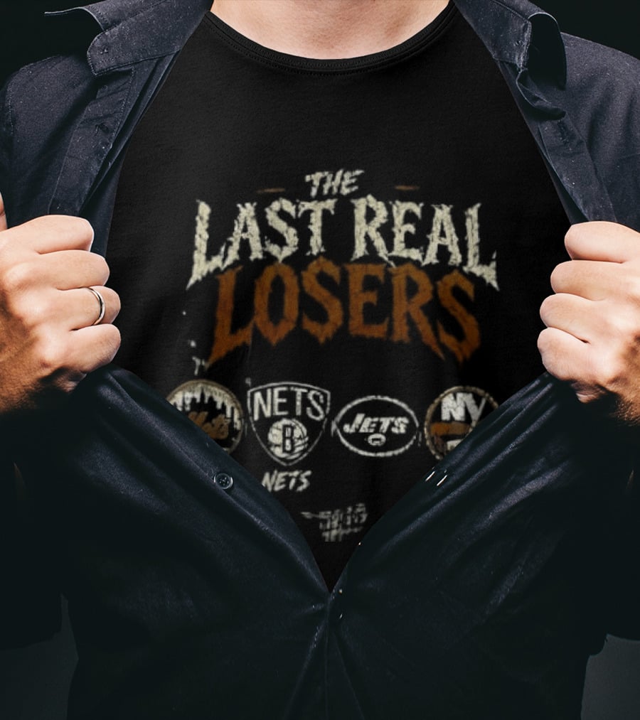 The Last Real Losers New York Mets Brooklyn Nets New York Jets New York Islanders T-Shirt