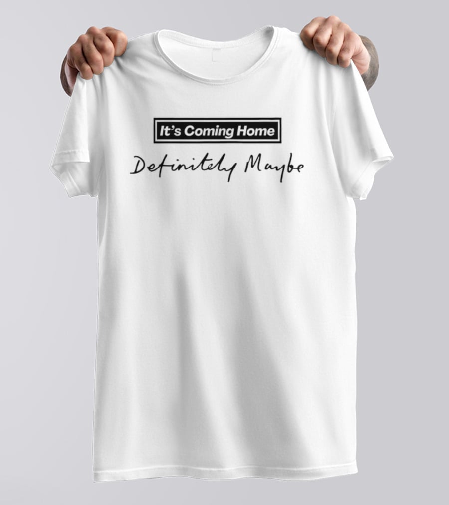 It's Coming Home Definitely Maybe Football Anthem Celebration T-Shirt