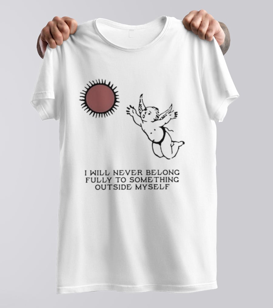 Cherub Sun I Will Never Belong Fully To Something Outside Myself T-Shirt