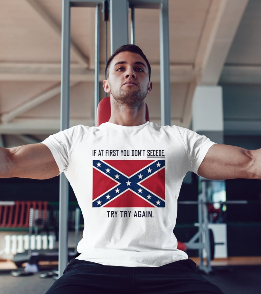 Confederate States History If At First You Don't Secede Try Try Again Flag T-Shirt
