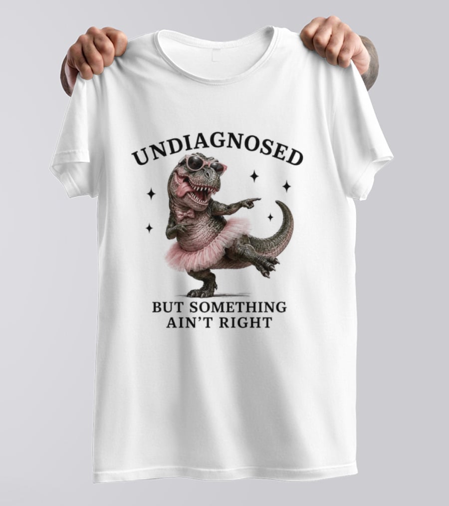 Undiagnosed Dinosaur In Tutu But Something Ain't Right T-Shirt