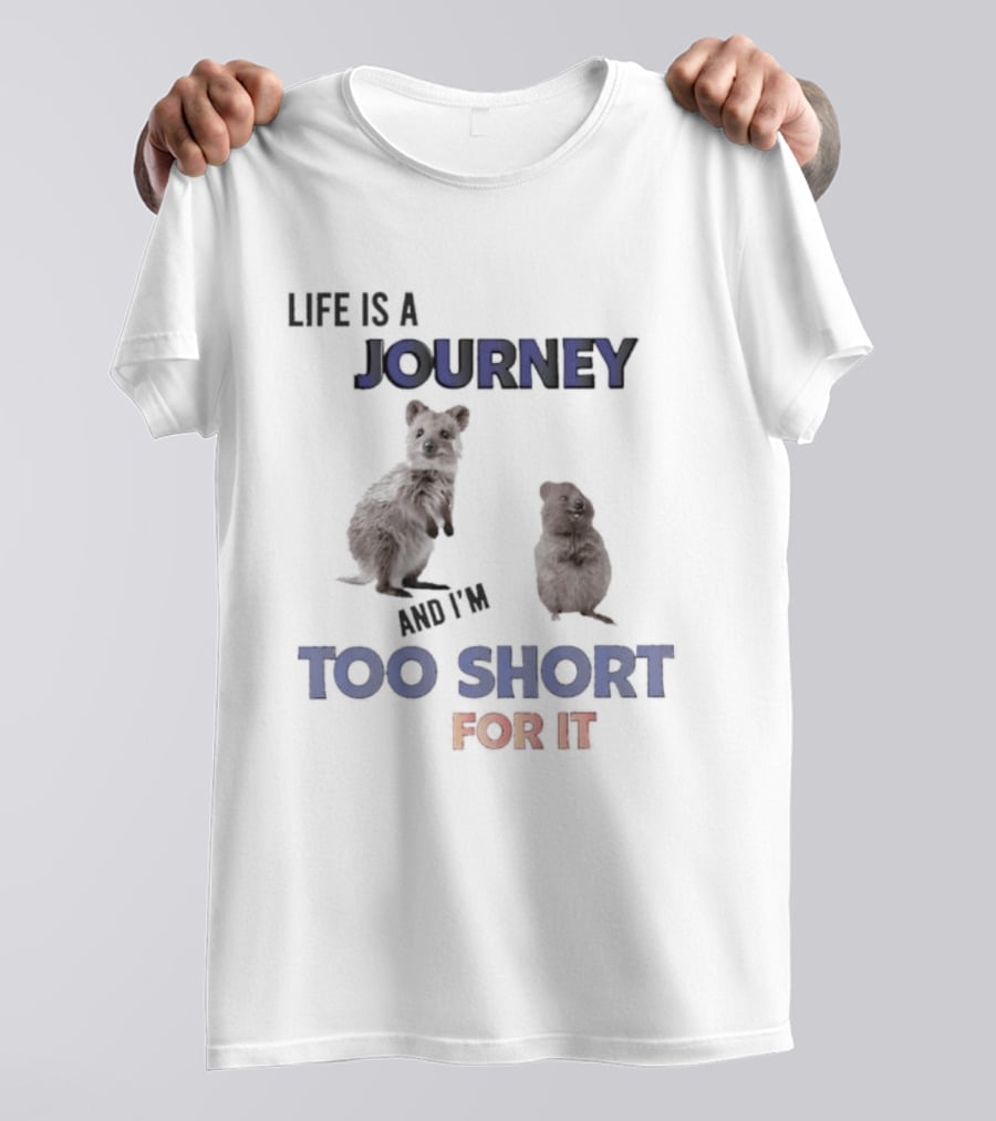 Quokka Life Is A Journey And I'm Too Short For It Animal Humor T-Shirt