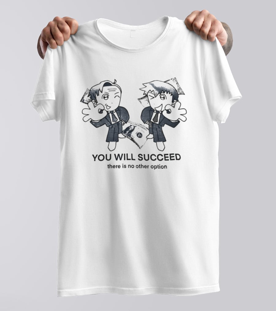 Reigen Arataka And Saul Goodman You Will Succeed There Is No Other Option T-Shirt