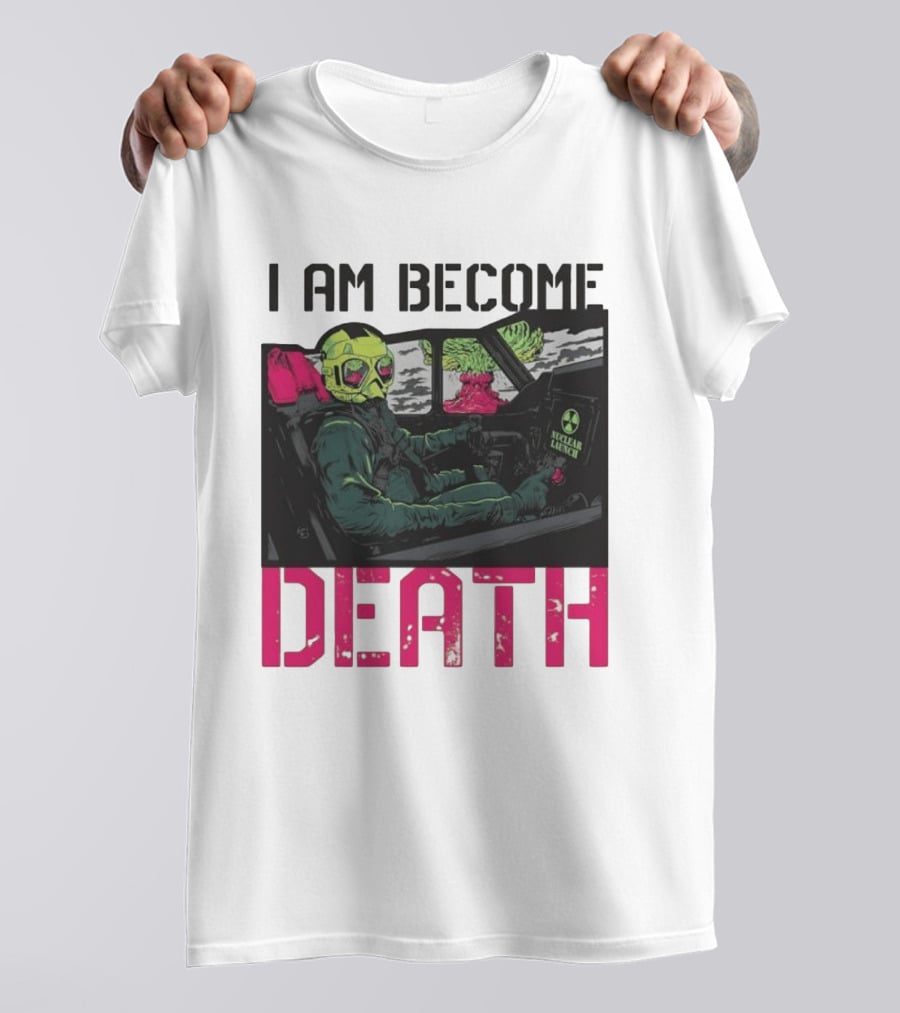 I Am Become Death Nuclear Launch Pilot Fighter Jet Atomic Bomb Mushroom Cloud T-Shirt
