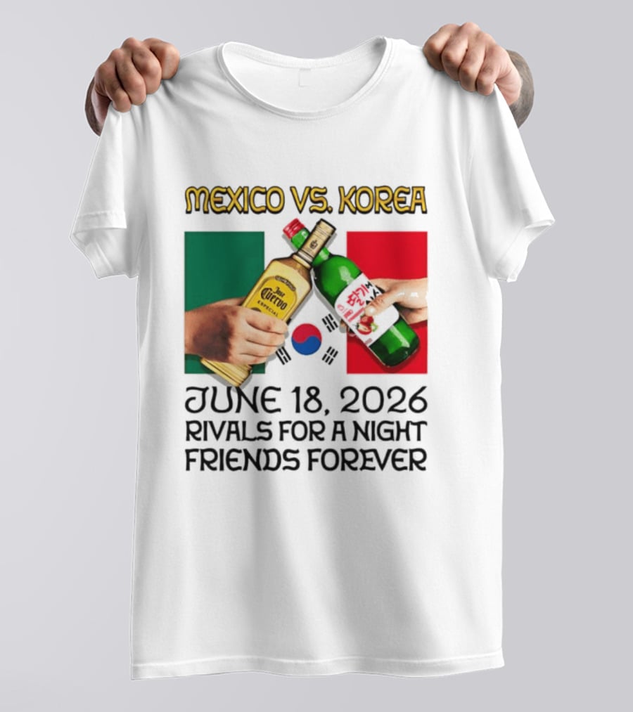 Mexico Vs Korea June 18 2026 Tequila Cheers Rivals For A Night Friends Forever T-Shirt