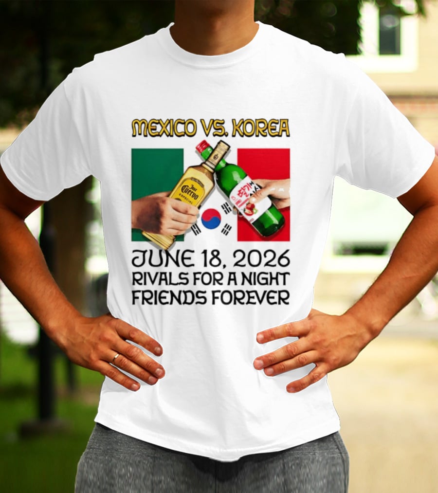 Mexico Vs Korea June 18 2026 Tequila Cheers Rivals For A Night Friends Forever T-Shirt
