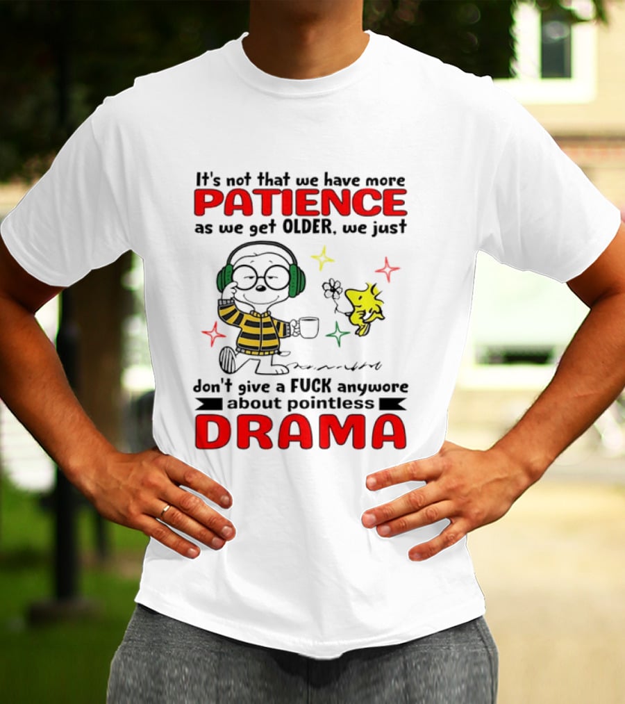 Smoopy We Just Don't Give A F*ck Anymore About Pointless Drama With Patience As We Get Older T-Shirt