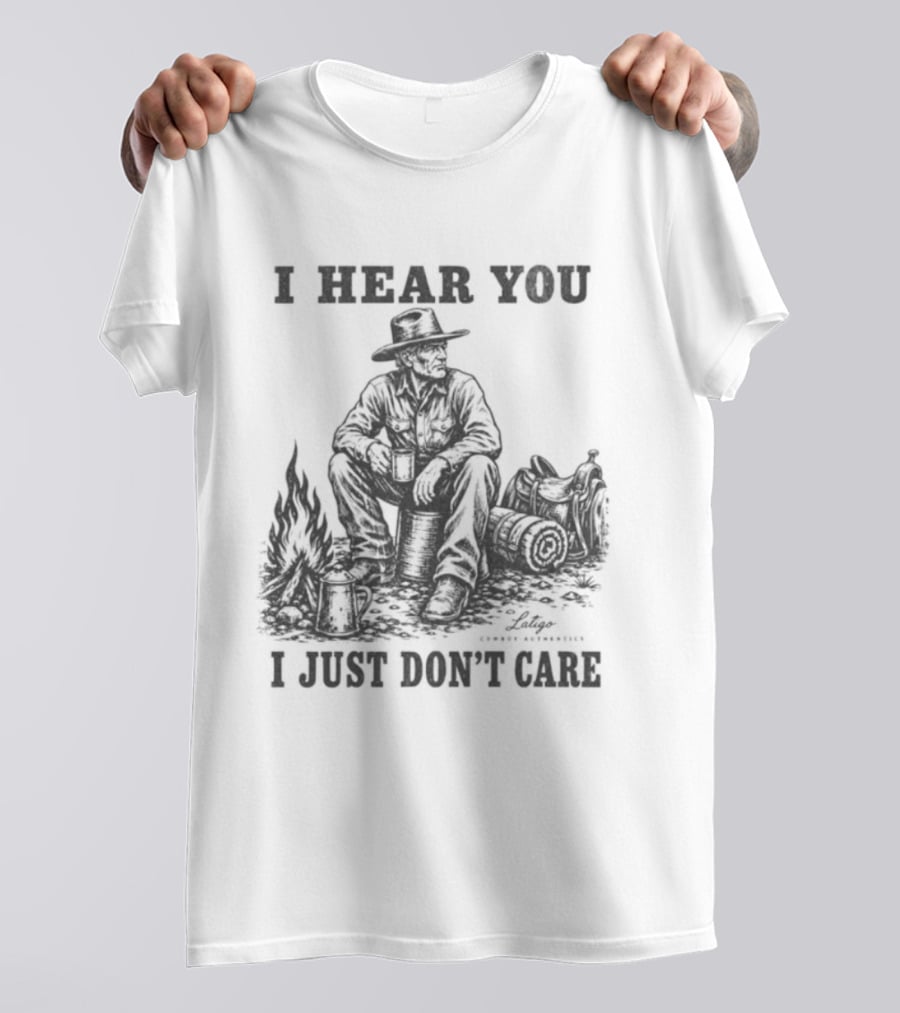 I Hear You I Just Dont Care Cowboy Campfire Scene T-Shirt