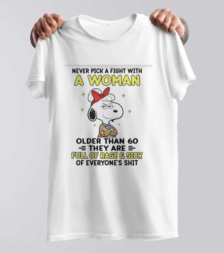 Never Pick A Fight With A Woman Older Than 60 They Are Full Of Rage Snoopy T-Shirt