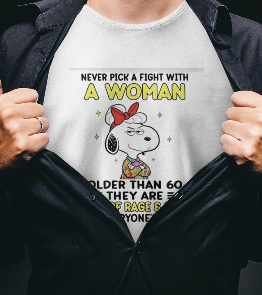 Never Pick A Fight With A Woman Older Than 60 They Are Full Of Rage Snoopy T-Shirt
