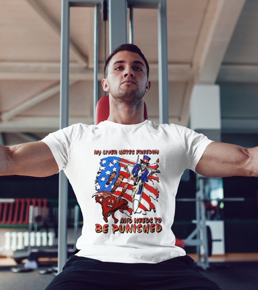 My Liver Hates Freedom Uncle Sam USA Needs To Be Punished T-Shirt