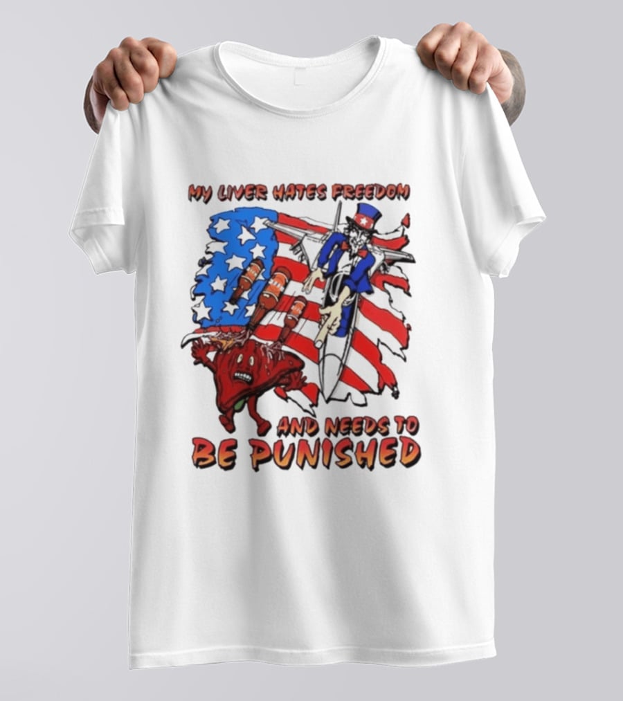 My Liver Hates Freedom Uncle Sam USA Needs To Be Punished T-Shirt