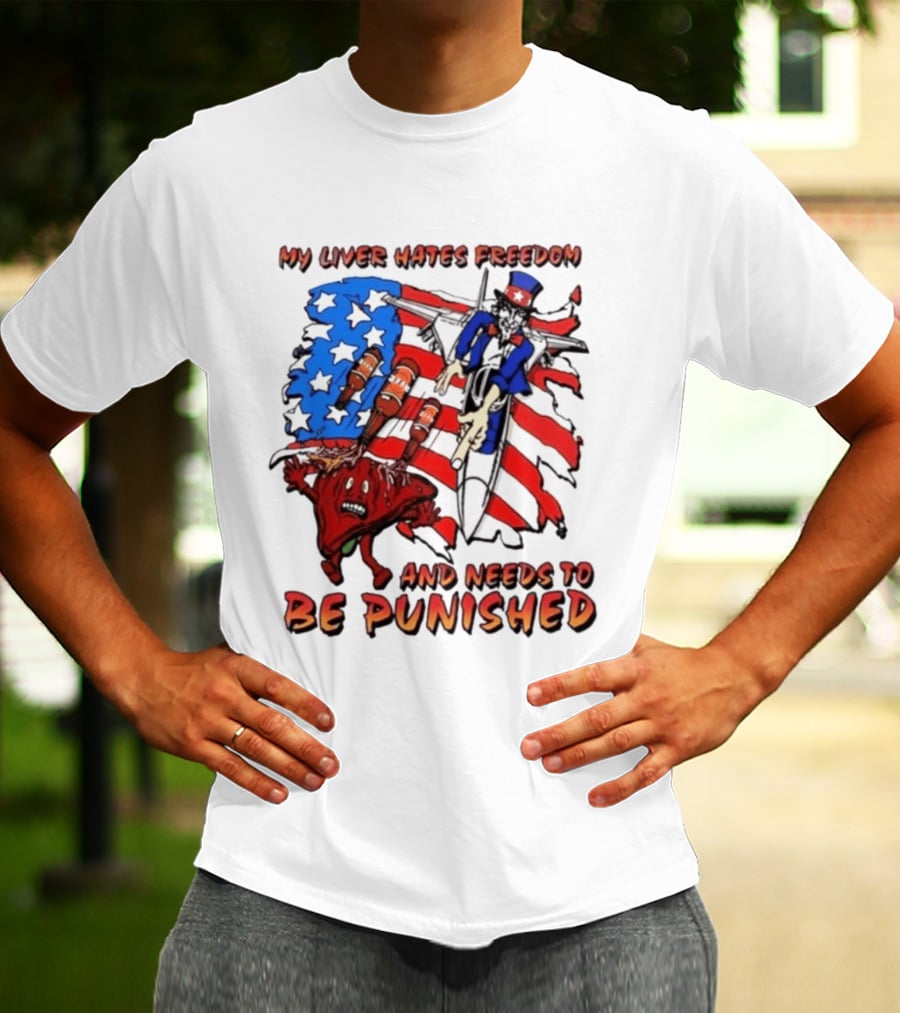 My Liver Hates Freedom Uncle Sam USA Needs To Be Punished T-Shirt