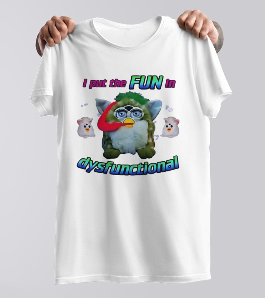 I Put The FUN In Dysfunctional Furby Nostalgia Humor Trend T-Shirt