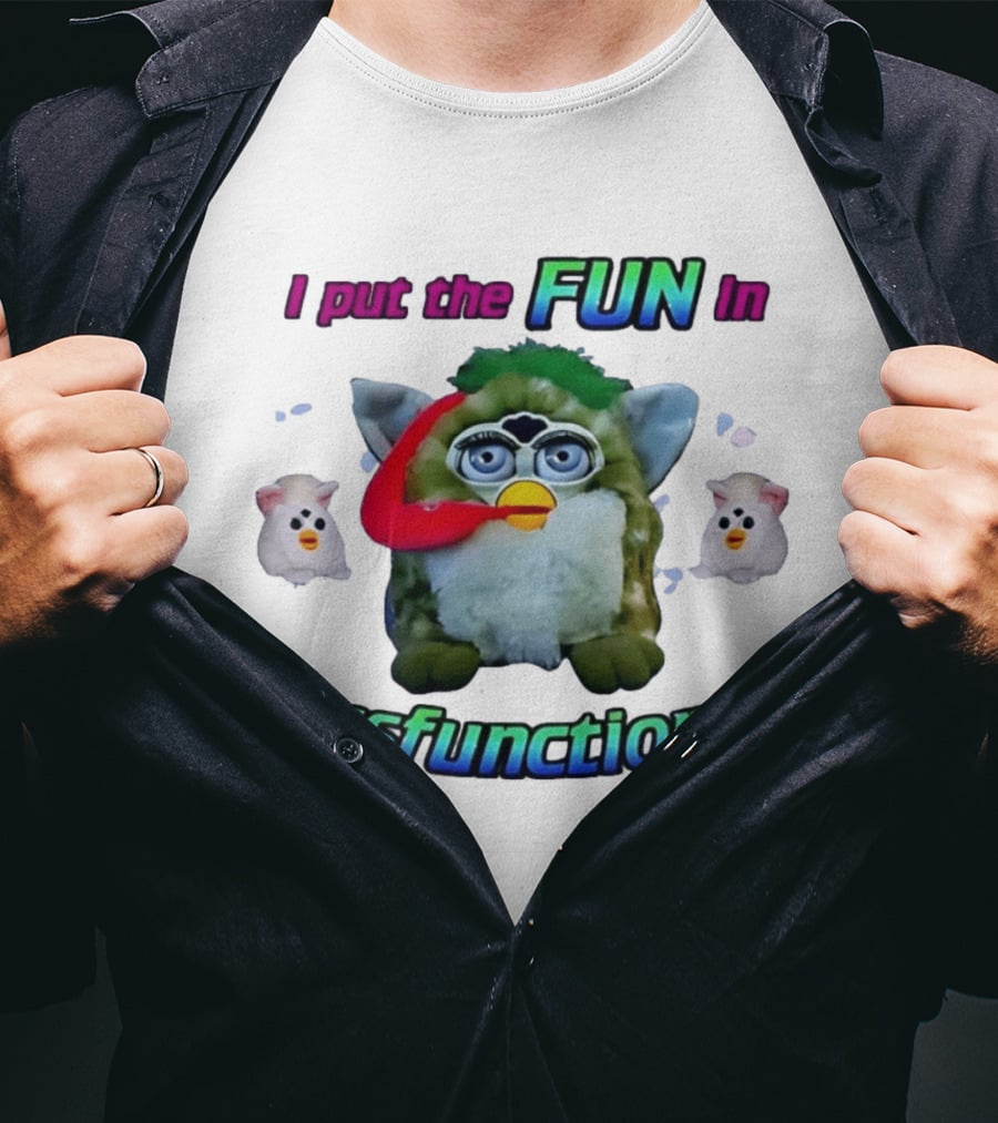 I Put The FUN In Dysfunctional Furby Nostalgia Humor Trend T-Shirt