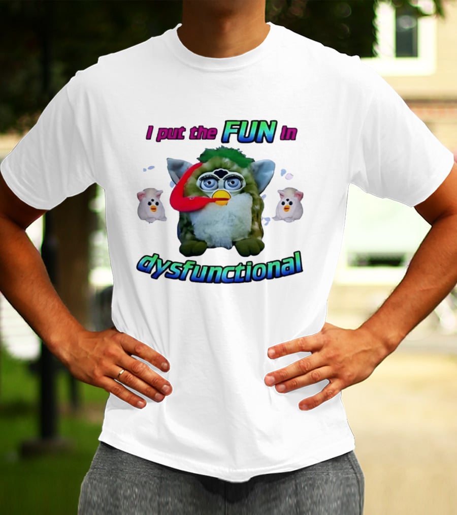 I Put The FUN In Dysfunctional Furby Nostalgia Humor Trend T-Shirt
