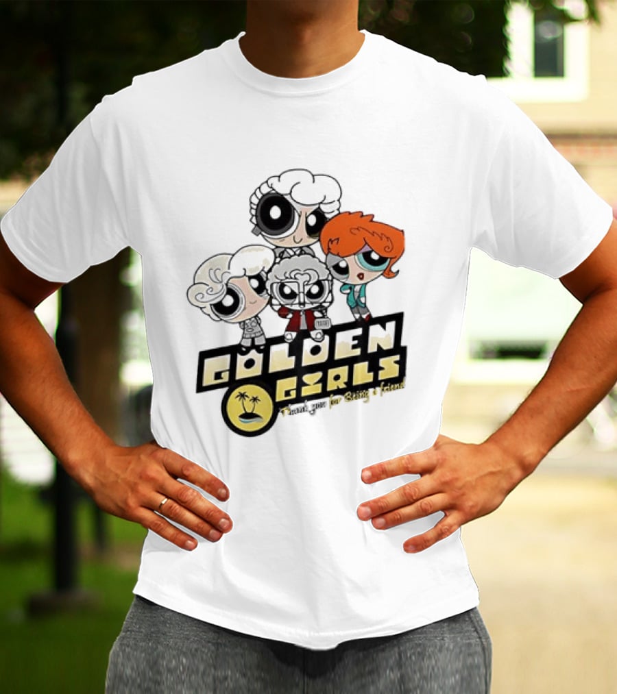 The Powerpuff Girls Golden Girls Thank You For Being A Friend T-Shirt
