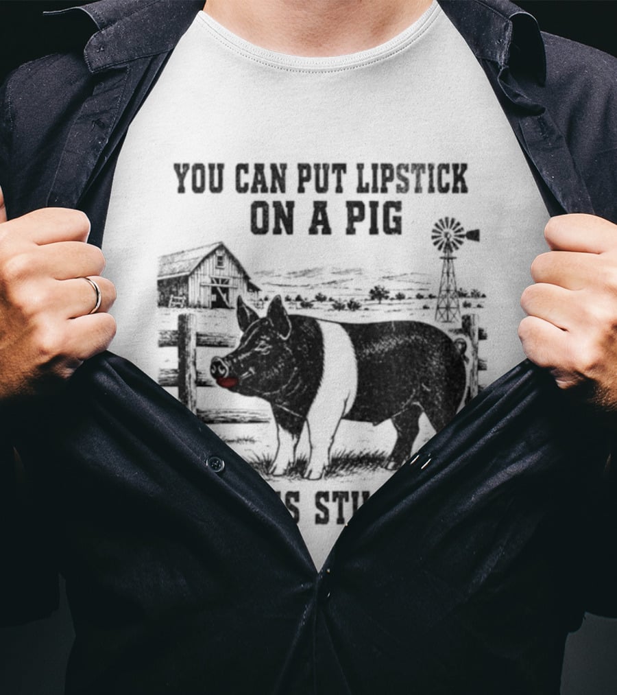 You Can Put Lipstick On A Pig But It's Still A Pig Farm Barnyard Pig With Lipstick And Windmill T-Shirt