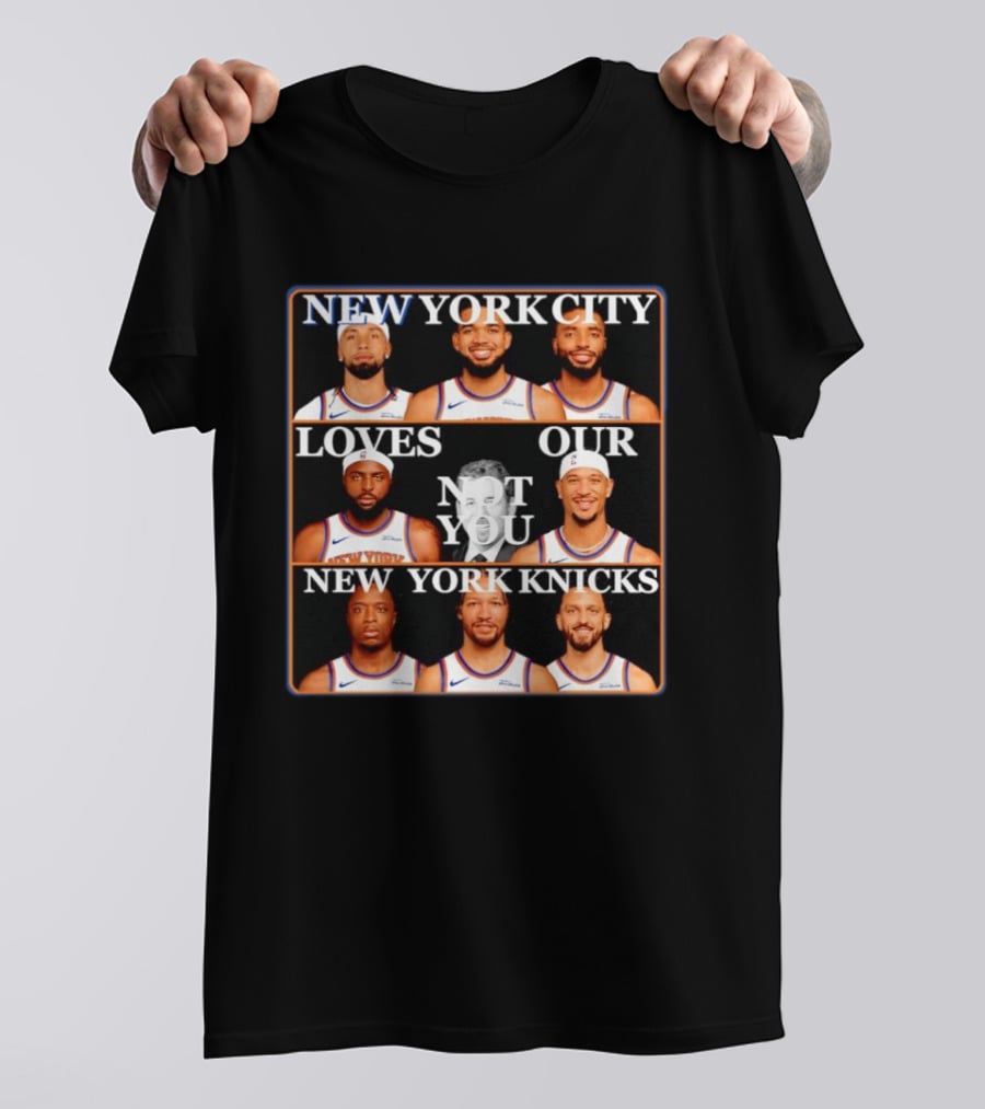 New York City Loves Our Not You New York Knicks NBA Players T-Shirt