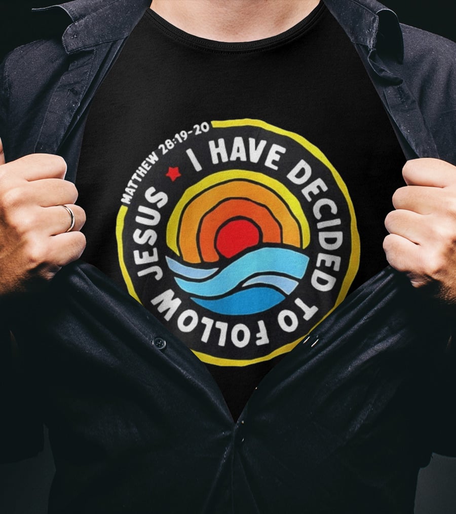 Matthew 28 19 20 I Have Decided To Follow Jesus Biblical Verse Sun Waves T-Shirt