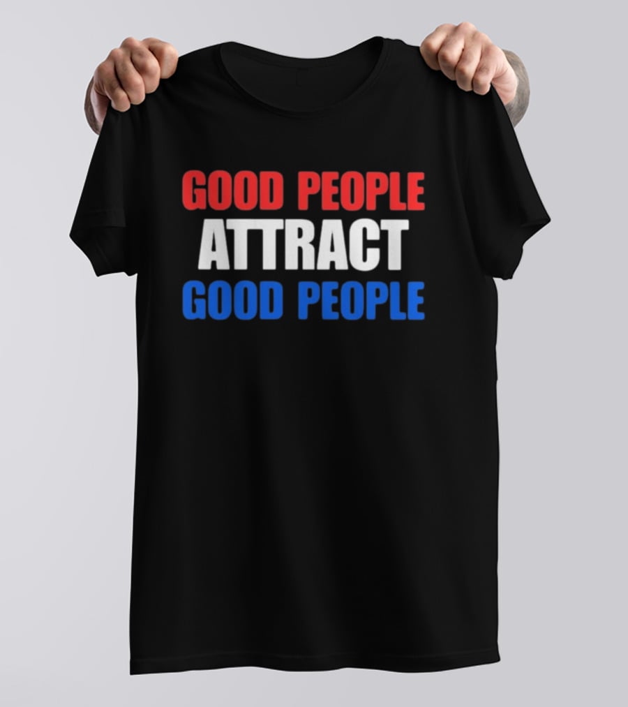 Good People Attract Good People Red White Blue T-Shirt