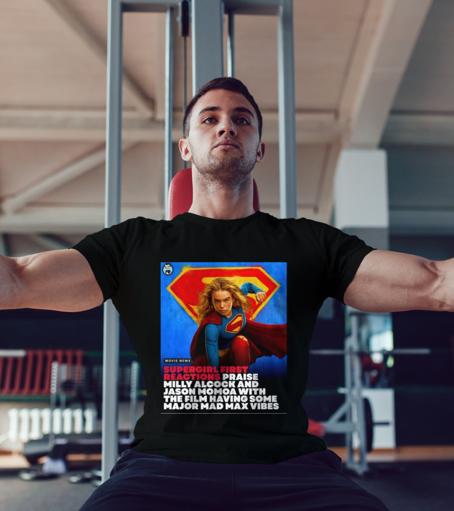 Supergirl First Reactions Milly Alcock Jason Momoa Mad Max Vibes T-Shirt