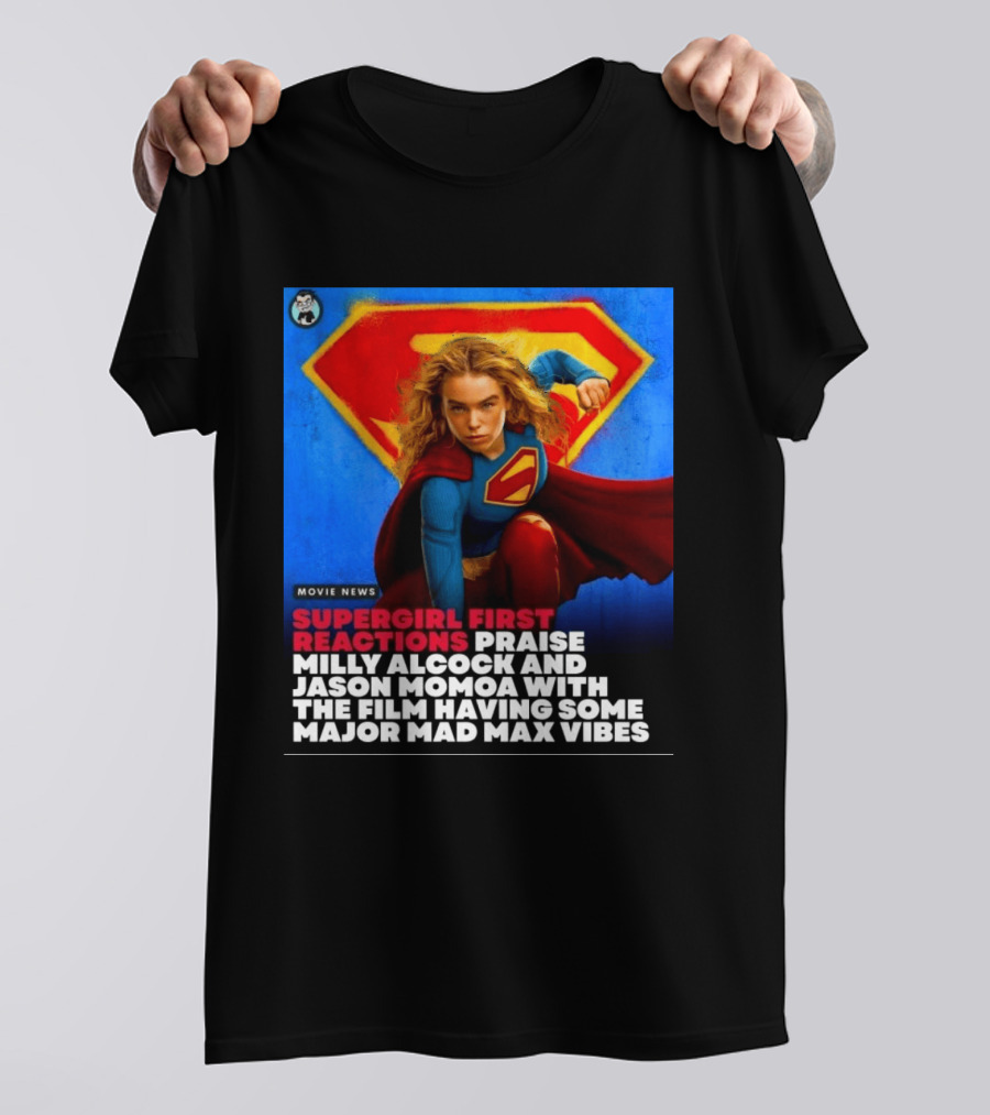 Supergirl First Reactions Milly Alcock Jason Momoa Mad Max Vibes T-Shirt