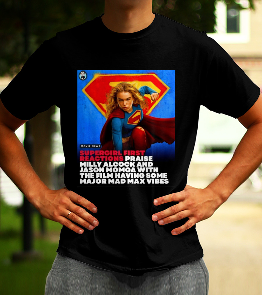 Supergirl First Reactions Milly Alcock Jason Momoa Mad Max Vibes T-Shirt