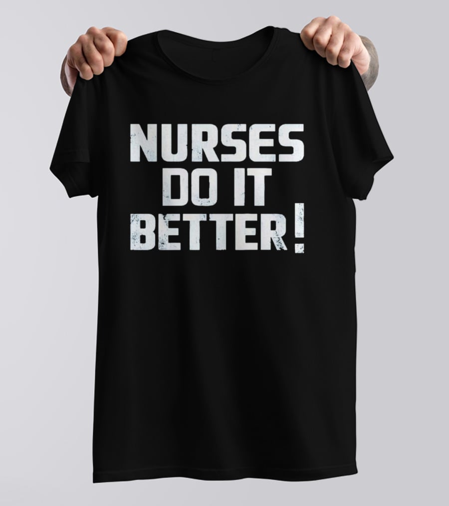 Nurses Do It Better 2023 T-Shirt