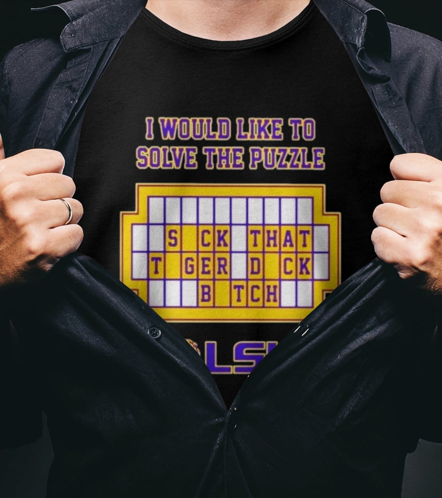 I Would Like To Solve The Puzzle Suck That Tiger Duck Bitch LSU T-Shirt