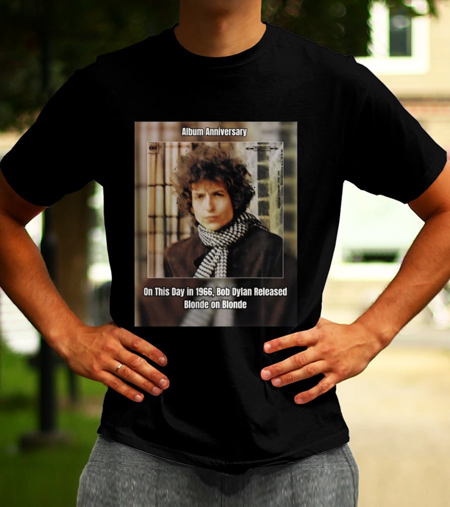 Album Anniversary On This Day In 1966 Bob Dylan Released Blonde On Blonde T-Shirt