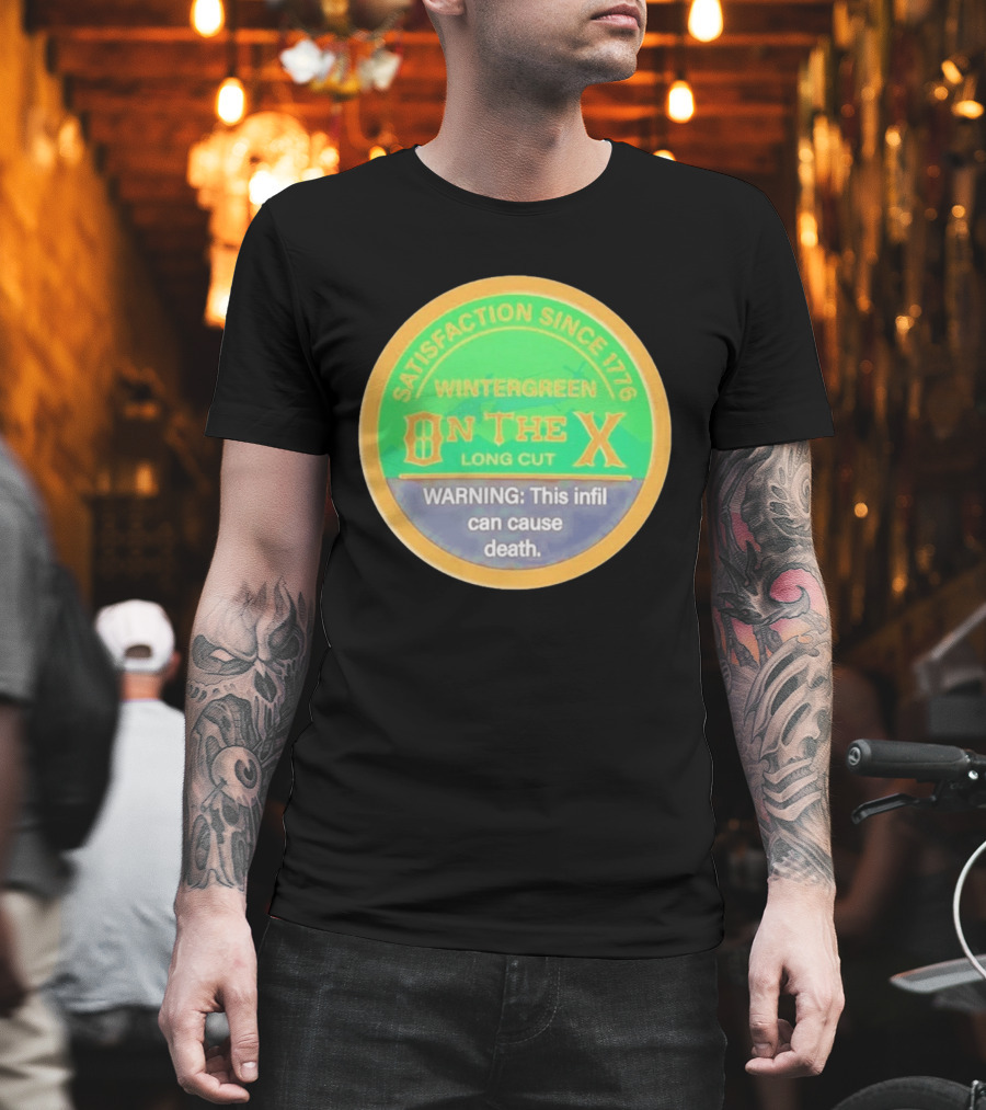 Wintergreen On The X Long Cut Satisfaction Since 1776 Warning Infil Can Cause Death T-Shirt