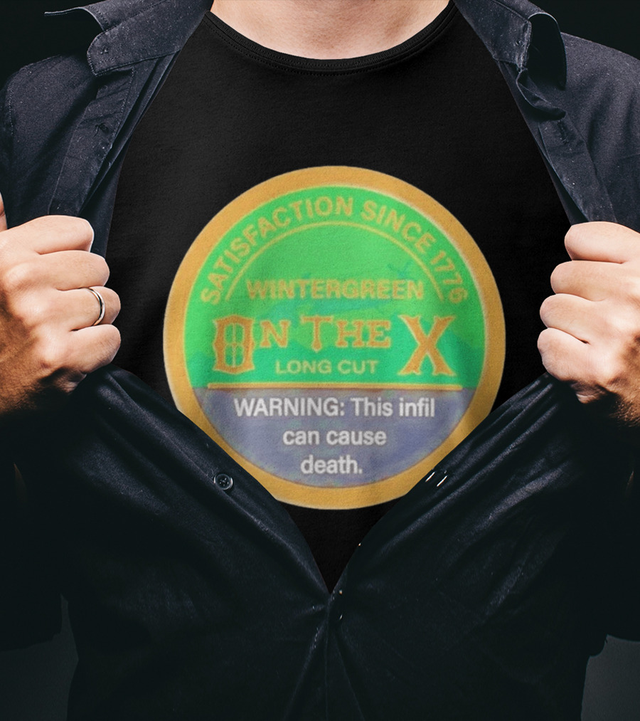 Wintergreen On The X Long Cut Satisfaction Since 1776 Warning Infil Can Cause Death T-Shirt