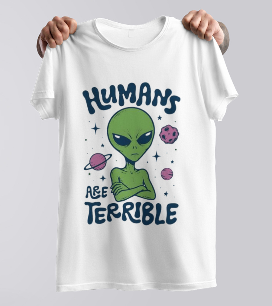 Humans Are Terrible Alien Space Galaxy Planets Stars T-Shirt