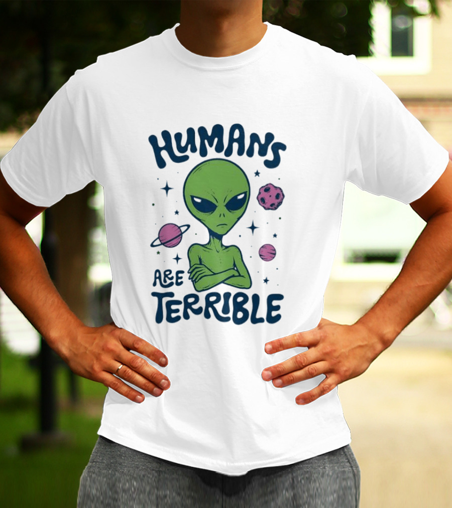 Humans Are Terrible Alien Space Galaxy Planets Stars T-Shirt