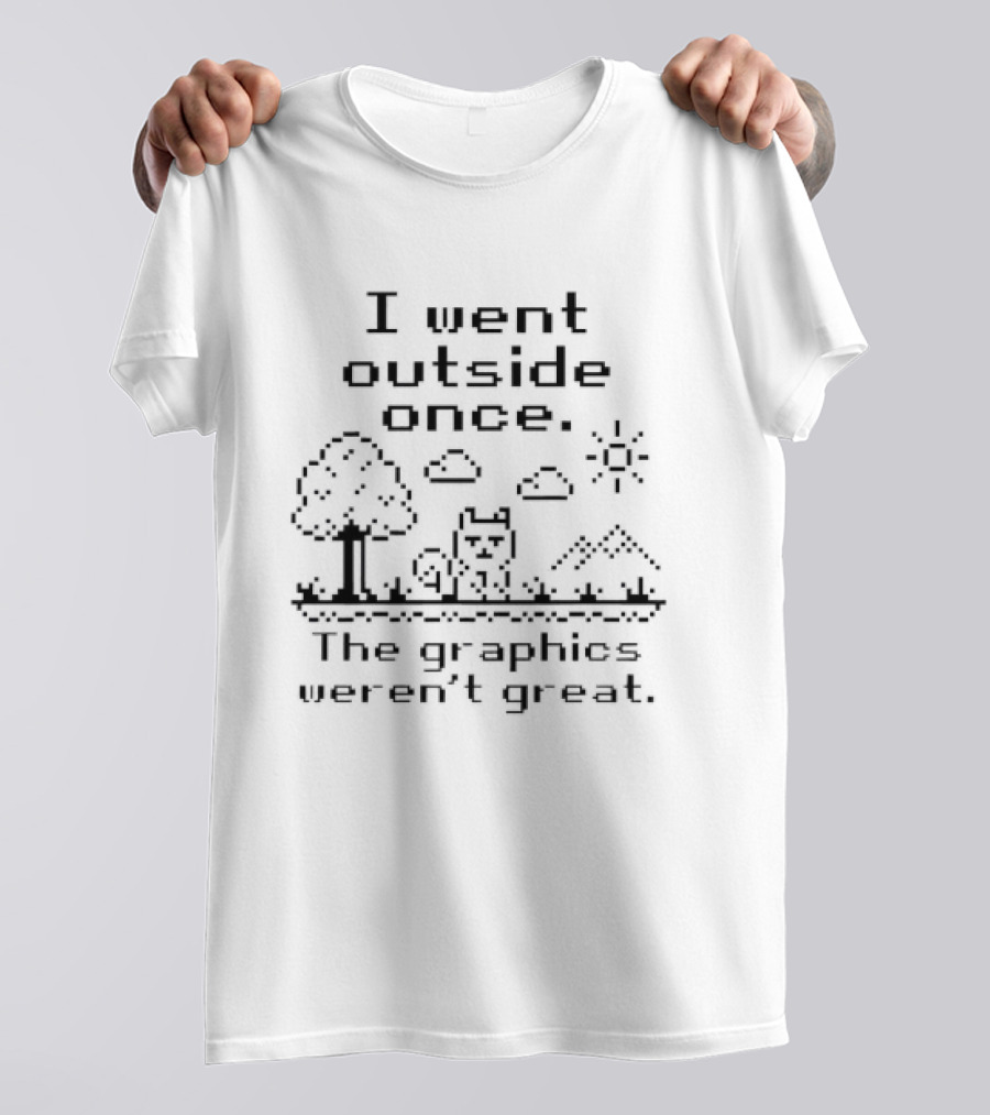 I Went Outside Once Cat In Nature The Graphics Weren't Great T-Shirt
