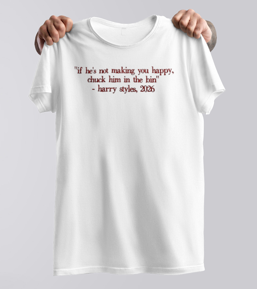 If He's Not Making You Happy Chuck Him In The Bin Larry Stylinson 2023 T-Shirt